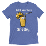 DRINK YOUR JUICE SHELBY